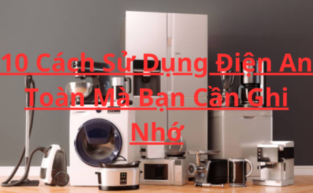 10 Cách Sử Dụng Điện An Toàn Mà Bạn Cần Ghi Nhớ